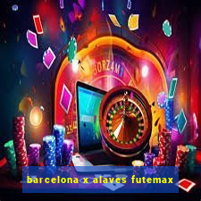 barcelona x alaves futemax