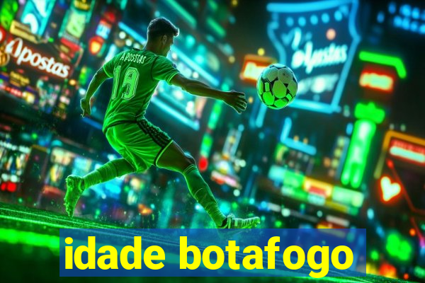 idade botafogo