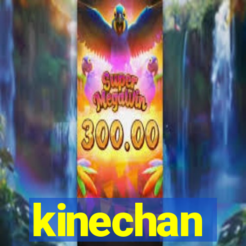 kinechan