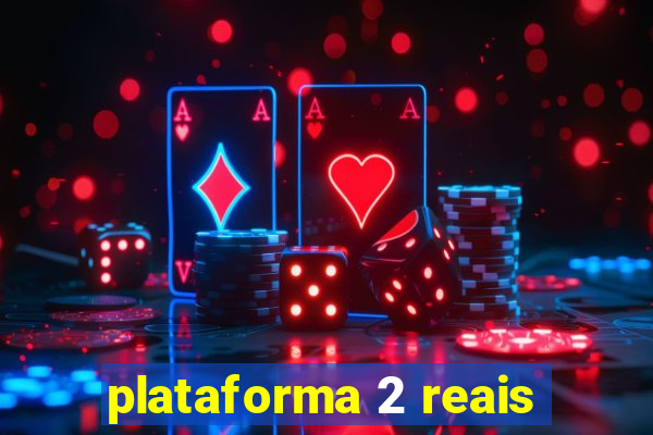 plataforma 2 reais