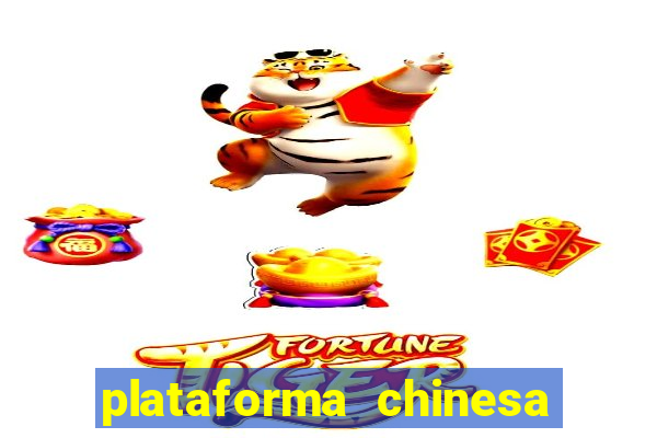 plataforma chinesa do jogo do tigrinho