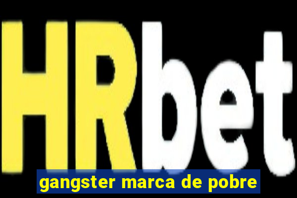 gangster marca de pobre