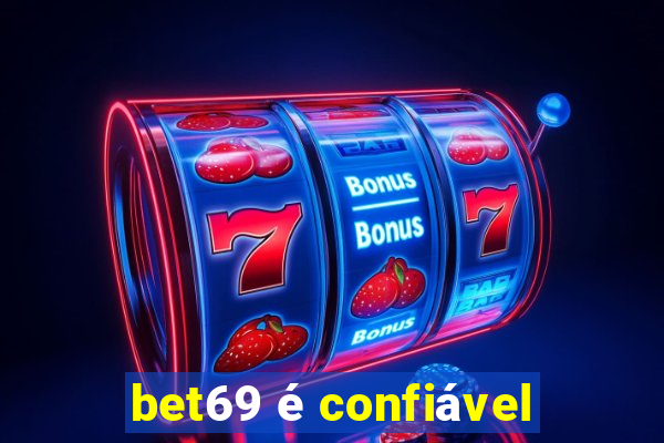 bet69 é confiável