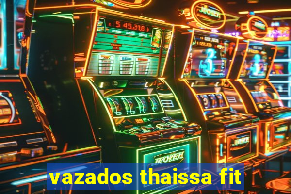 vazados thaissa fit