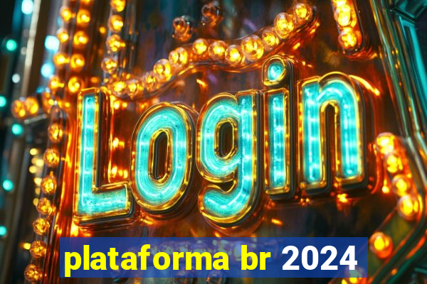 plataforma br 2024