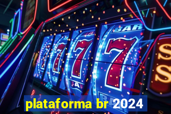 plataforma br 2024