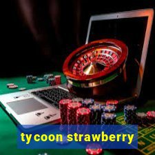 tycoon strawberry