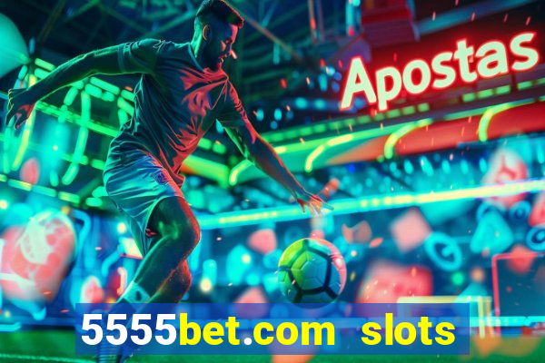 5555bet.com slots marca forte