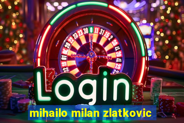 mihailo milan zlatkovic