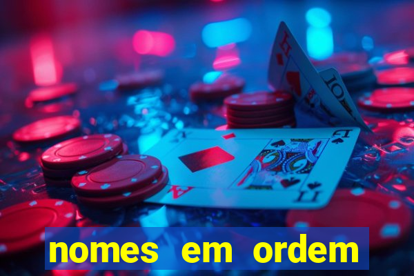 nomes em ordem alfabetica de a a z