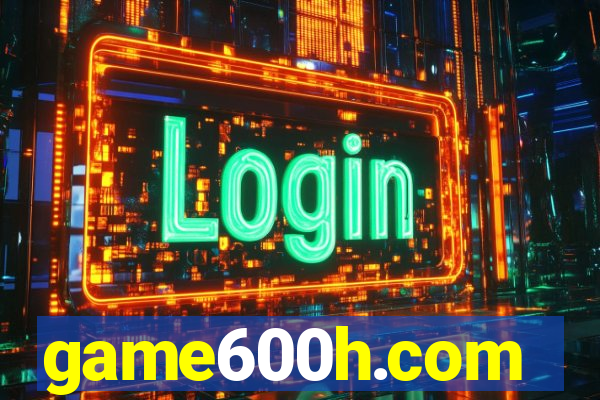 game600h.com