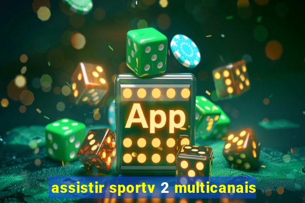 assistir sportv 2 multicanais