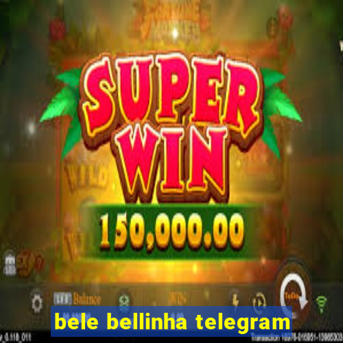 bele bellinha telegram