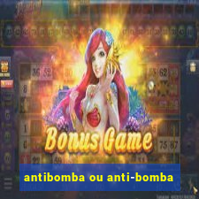 antibomba ou anti-bomba