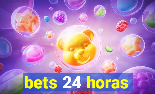 bets 24 horas