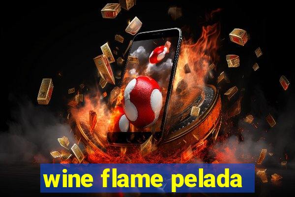 wine flame pelada