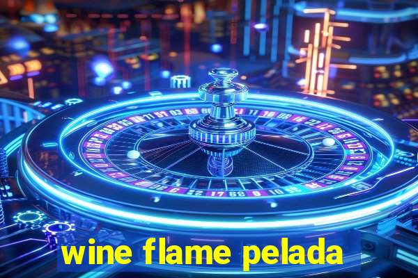 wine flame pelada