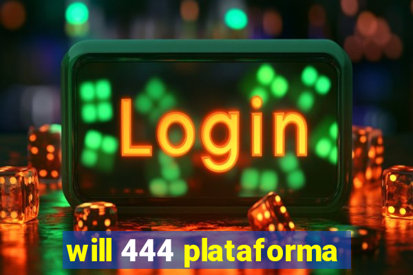 will 444 plataforma