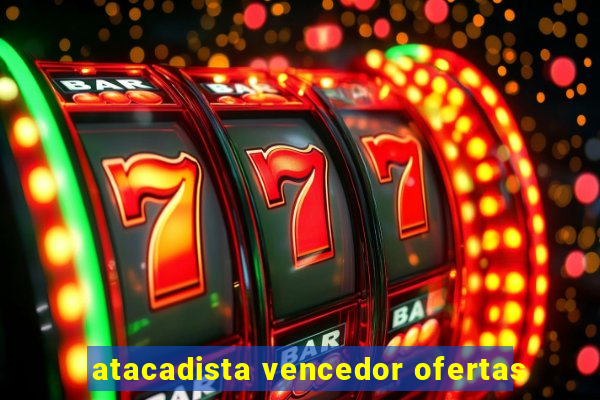 atacadista vencedor ofertas