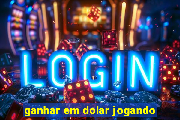 ganhar em dolar jogando