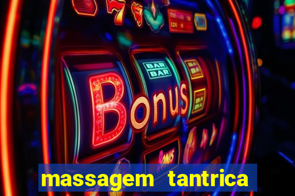 massagem tantrica zona leste