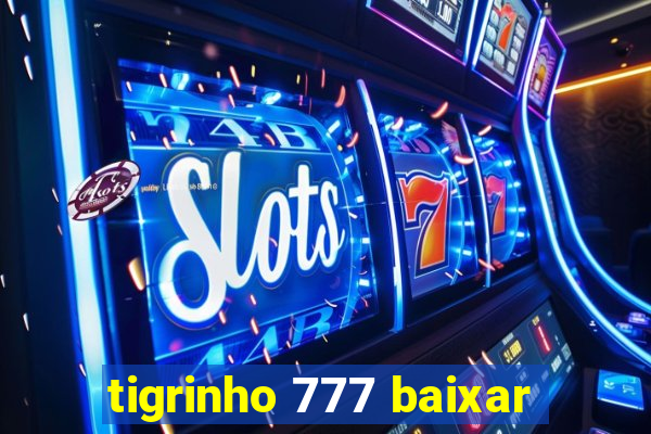 tigrinho 777 baixar