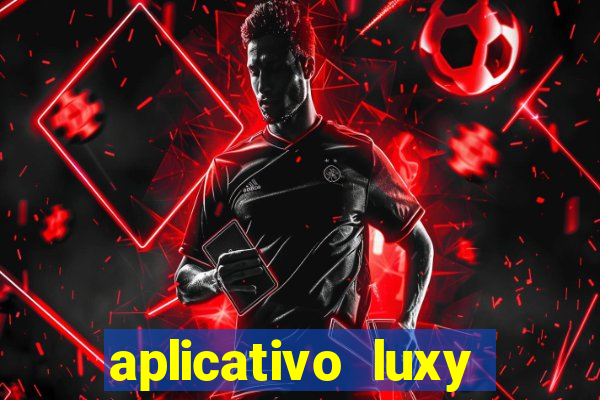 aplicativo luxy como funciona