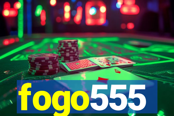 fogo555