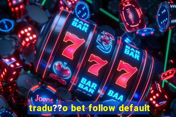 tradu??o bet follow default