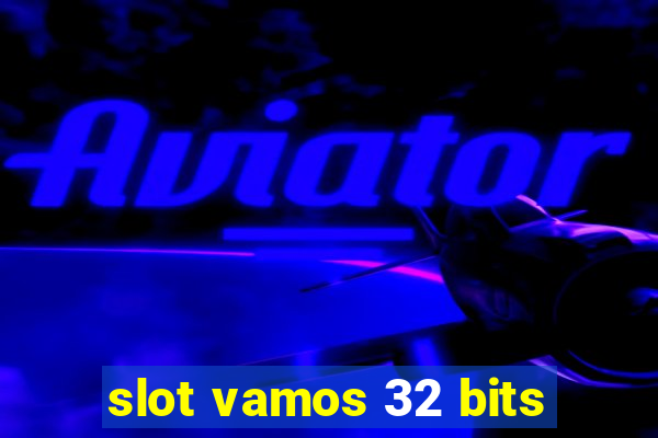 slot vamos 32 bits