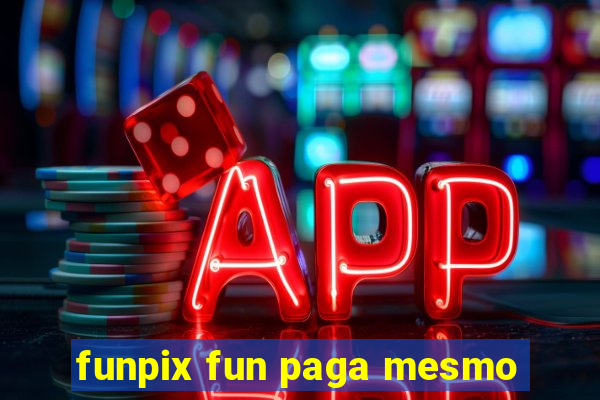 funpix fun paga mesmo