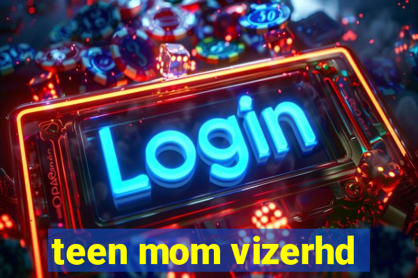 teen mom vizerhd