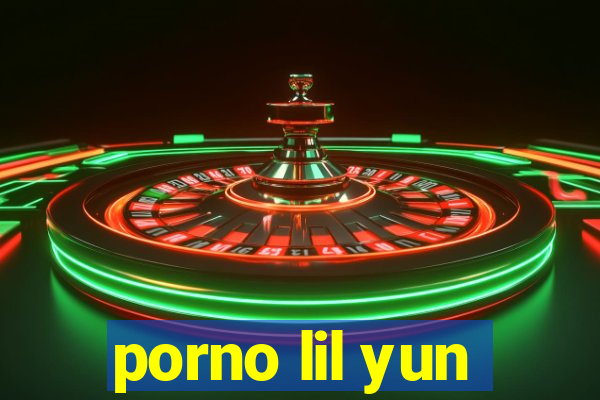 porno lil yun