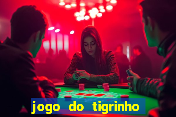 jogo do tigrinho ganha dinheiro mesmo