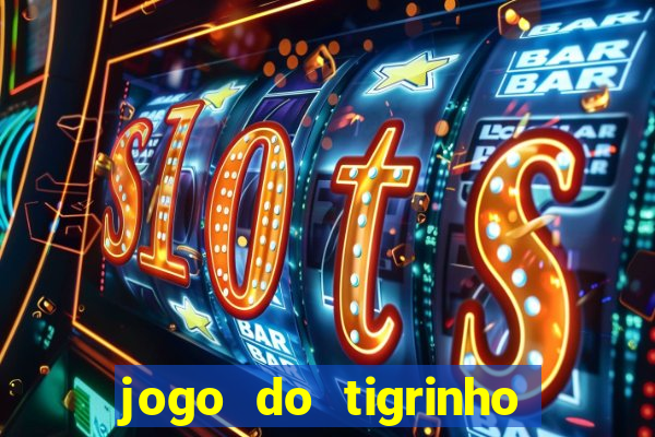 jogo do tigrinho ganha dinheiro mesmo