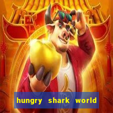 hungry shark world dinheiro infinito ios