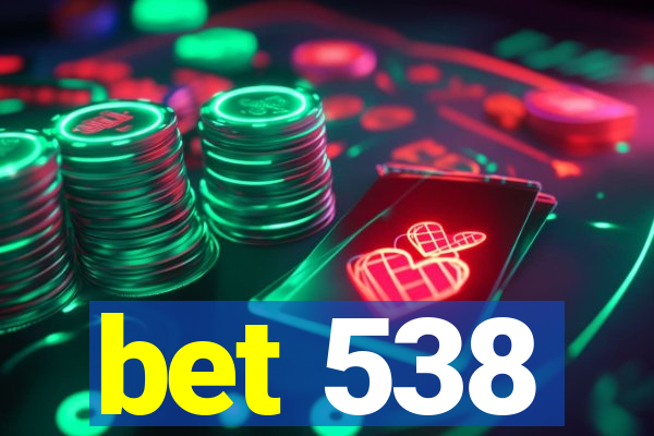 bet 538