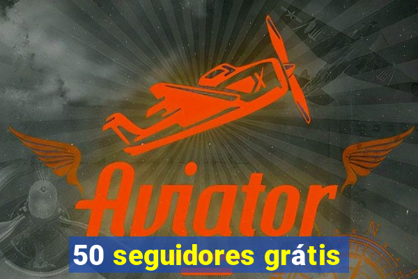 50 seguidores grátis