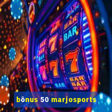 bônus 50 marjosports