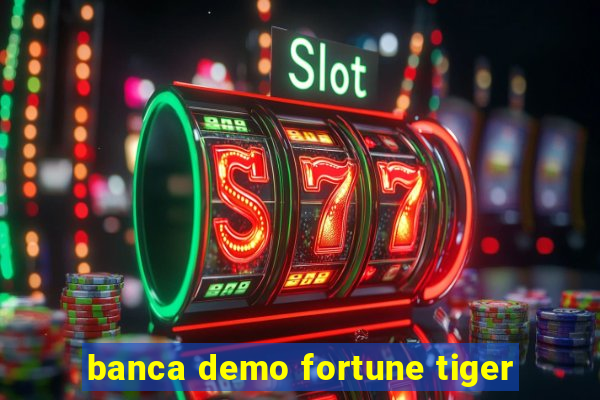 banca demo fortune tiger