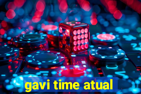 gavi time atual