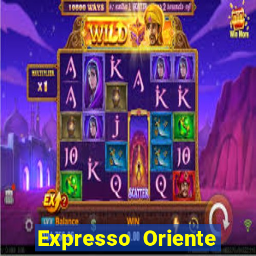 Expresso Oriente rota atual