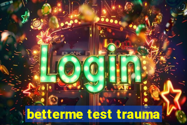 betterme test trauma