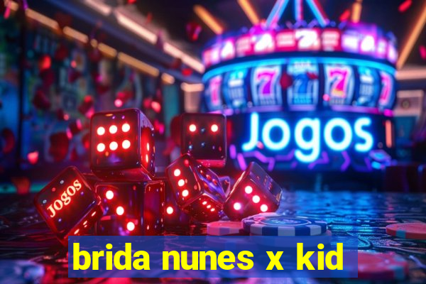 brida nunes x kid