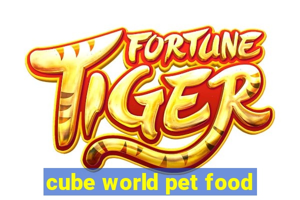 cube world pet food