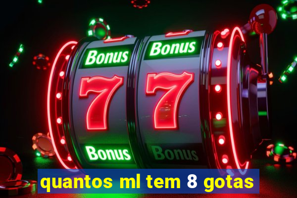 quantos ml tem 8 gotas