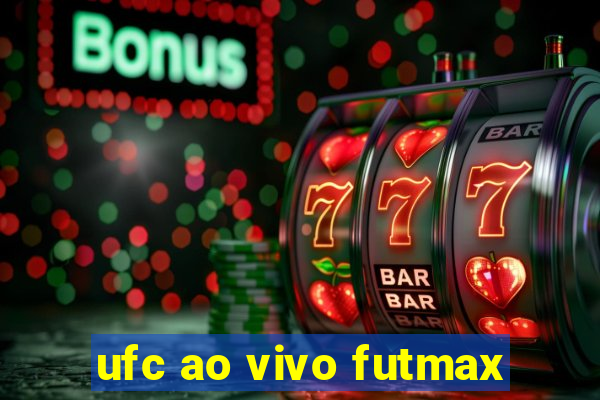 ufc ao vivo futmax