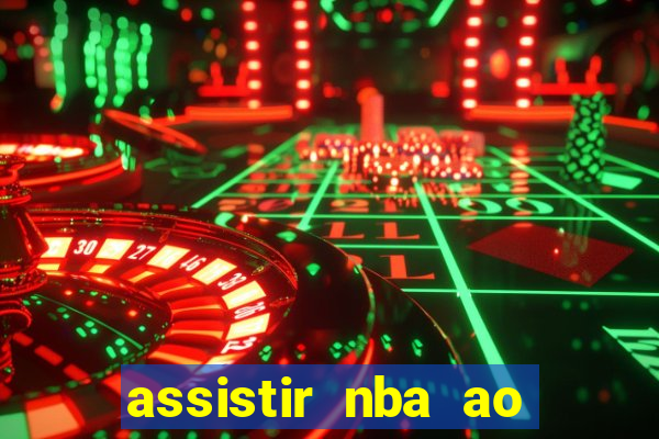 assistir nba ao vivo grátis multicanais