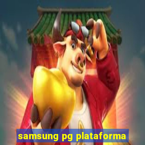 samsung pg plataforma