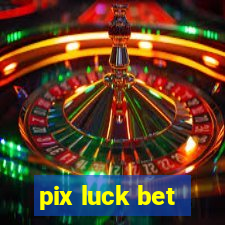 pix luck bet